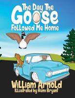 The Day The Goose Followed Me Home 0999438077 Book Cover