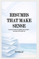 Resumes That Make Sense: A practical system for building clear resumes and using AI the right way B0GMHWC22L Book Cover