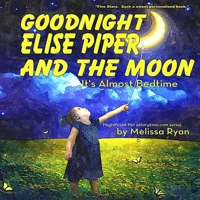 Goodnight Elise Piper and the Moon, It's Almost Bedtime: Personalized Children's Books, Personalized Gifts, and Bedtime Stories 1533280207 Book Cover