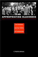 Appropriating Blackness: Performance and the Politics of Authenticity 0822331918 Book Cover