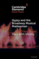 Gypsy and the Broadway Musical Madwoman: A Feminist Analysis 1009552317 Book Cover