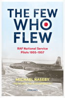 The Few Who Flew: RAF National Service Pilots 19551957 1914414489 Book Cover