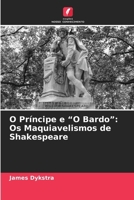 O Príncipe e "O Bardo": Os Maquiavelismos de Shakespeare (Portuguese Edition) 6208350247 Book Cover