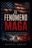 El Fenomeno Maga: Un análisis sistémico de la información, la identidad y la estabilidad democrática (Spanish Edition) B0H5Y2ZXKV Book Cover