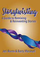 Storytwisting: A Guide to Remixing and Reinventing Traditional Stories 1624910963 Book Cover