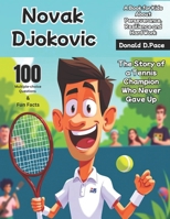 Novak Djokovic: The Story of a Tennis Champion Who Never Gave Up (A Book for Kids About Perseverance, Resilience and Hard Work) B0DXF1N82N Book Cover