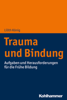 Trauma Und Bindung: Aufgaben Und Herausforderungen Fur Die Fruhe Bildung 3170335316 Book Cover