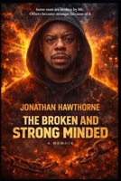 THE BROKEN AND STRONG MINDED: A Memoir of Survival, Loyalty, and Rebuilding Life B0GYS9PKL7 Book Cover