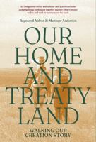 Our Home and Treaty Land: Walking Our Creation Story 1773434144 Book Cover