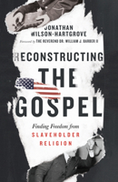 Reconstructing the Gospel: Finding Freedom from Slaveholder Religion 0830845348 Book Cover