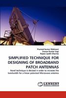 SIMPLIFIED TECHNIQUE FOR DESIGNING OF BROADBAND PATCH ANTENNAS: Novel technique is devised in order to increase the bandwidth for a linear polarized Microwave antenna 3838395824 Book Cover