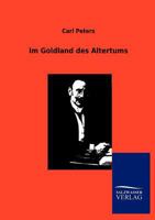 Im Goldland Des Altertums; Forschungen Zwischen Zambesi Und Sabi 1172164665 Book Cover