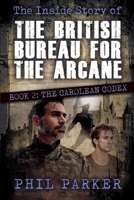 The Inside Story of the British Bureau for the Arcane: Book 2 - The Carolean Codex (A Noir Fantasy) B0DW3Y74W4 Book Cover