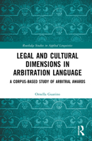 Legal and Cultural Dimensions in Arbitration Language: A Corpus-Based Study of Arbitral Awards (Routledge Studies in Applied Linguistics) 1041096356 Book Cover
