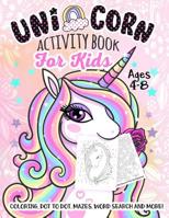 Unicorn Activity Book for Kids Ages 4-8: A Fun Kid Workbook Game For Learning, Coloring, Dot To Dot, Mazes, Word Search and More! 1729099793 Book Cover