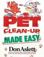 Pet Clean-up Made Easy: Tackle Any Pet Mess, Any Time, in a Snap - from Stains and Smells to Fleas and Furballs 0898792622 Book Cover