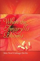 When the Amaryllis Blooms 148093481X Book Cover