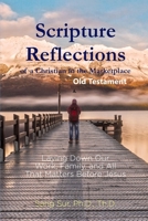 Scripture Reflections of a Christian in the Marketplace - Old Testament: Laying Down Our Work, Family, and All That Matters Before Jesus 1953167128 Book Cover
