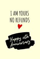 I Am Yours No Refunds Anniversary Notebook: 10 Year Anniversary Gifts For Him - Lined Journal 1082877336 Book Cover
