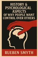 History & Psychological Aspects of Why People Want Control Over Others Livingstone Publishing: Mental Health Theory, Narcissism, Power, Control, Social Psychology, Interpersonal Relations B0FSYB7TBX Book Cover