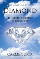 The Shaping of a Diamond: Reflecting the Image of Jesus Christ B09VK2WZ7V Book Cover