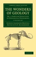 The Wonders of Geology: Or, A Familiar Exposition of Geological Phenomena 124124281X Book Cover