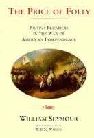 The Price of Folly: British Blunders in the War of American Independence 1857530187 Book Cover