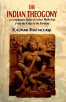 The Indian Theogony: A Comparative Study of Indian Mythology from the Vedas to the Puranas 052105382X Book Cover