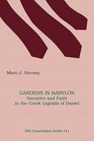 Gardens in Babylon: Narrative and Faith in the Greek Legends of Daniel 1555408710 Book Cover