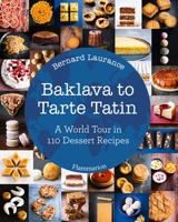 Baklava to Tarte Tatin: A World Tour in 110 Dessert Recipes 2080203304 Book Cover