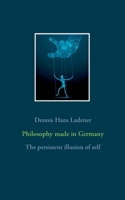 Philosophy made in Germany: The persistent illusion of self 3751999337 Book Cover