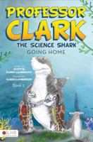 Professor Clark the Science Shark: Going Home 162295016X Book Cover