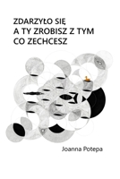Zdarzylo sie. A ty zrobisz z tym, co zechcesz. (Polish Edition) 1067679510 Book Cover