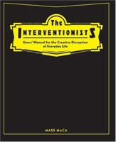 The Interventionists: Users' Manual for the Creative Disruption of Everyday Life 026220150X Book Cover