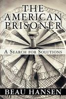 The American Prisoner: A Search for Solutions 1456027948 Book Cover