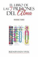 El Libro de Las 7 Prisiones del Alma: Primer Tomo 1463373066 Book Cover
