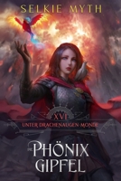 Die Phönix Gipfel: Ein LitRPG-Fantasy-Roman (Unter Drachenaugen-Monden) (German Edition) B0H1M6WLV5 Book Cover