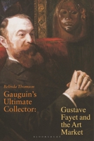 Gauguin's Ultimate Collector: Gustave Fayet and the Art Market 1350563897 Book Cover