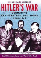 Cassell Military Classics: Hitler's War: Germany's Key Strategic Decisions 1940-1945 076073531X Book Cover