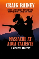 Massacre at Agua Caliente: A Western Tragedy 0578406195 Book Cover