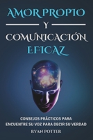 Amor Propio Y Comunicación Eficaz: Consejos Prácticos Para Encuentre Su Voz Para Decir Su Verdad (Spanish Edition) B0DQ8J2M87 Book Cover