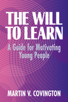 The Will to Learn: A Guide for Motivating Young People 0521556791 Book Cover