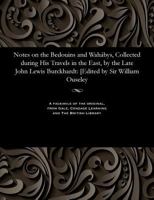 Notes on the Bedouins and Wah�bys, Collected During His Travels in the East, by the Late John Lewis Burckhardt: [edited by Sir William Ouseley 1535808004 Book Cover