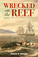Wrecked on the Reef: Maritime Archaeology of American Whaleships in the Pacific Ocean 0817362312 Book Cover