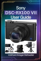 SONY DSC-RX100 VII USER GUIDE: A Friendly Step-by-Step Guide to Sharp Photos, Smooth Video, and Fast Setup B0GY46MTF8 Book Cover