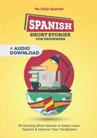 Spanish Short Stories for Beginners: 30 Captivating Short Stories to Learn Spanish & Grow Your Vocabulary the Fun Way! 1798694247 Book Cover