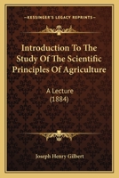 Introduction To The Study Of The Scientific Principles Of Agriculture: A Lecture 1166561151 Book Cover