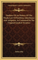 Outlines of an History of the Hindu Law of Partition, Inheritance, and Adoption, as Contained in the Original Sanskrit Treatises. 1289356580 Book Cover