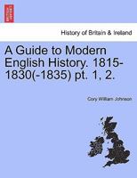 A Guide to Modern English History. 1815-1830(-1835) pt. 1, 2. 1241555257 Book Cover