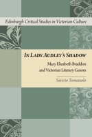 In Lady Audley's Shadow: Mary Elizabeth Braddon and Victorian Literary Genres 0748641157 Book Cover